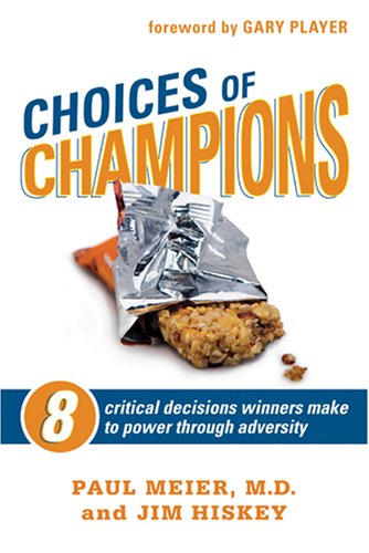 Choices of Champions: 8 Critical Decisions Winners Make to Power through Adversity (9781414320083) by Meier, Paul; Hiskey, Jim