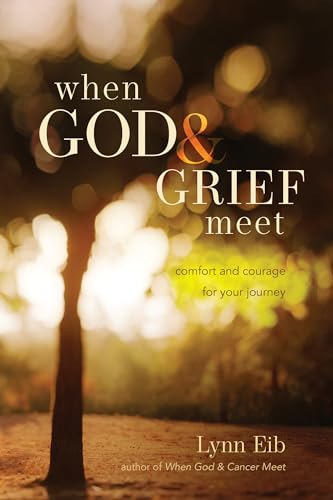 9781414321745: When God & Grief Meet: Comfort and Courage for Your Journey