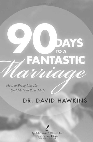 

90 Days to a Fantastic Marriage: How to Bring Out the Soul Mate in Your Mate