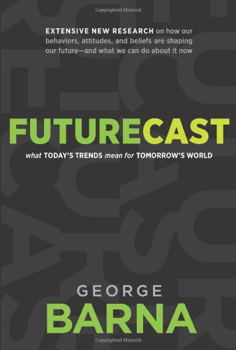 Futurecast: What Todayâ€™s Trends Mean for Tomorrowâ€™s World (9781414324067) by Barna, George