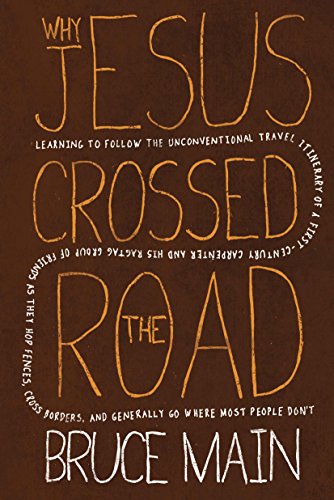 Stock image for Why Jesus Crossed the Road: Learning to Follow the Unconventional Travel Itinerary of a First-century Carpenter and His Ragtag Group of Friends as . and Generally Go Where Most People Don't for sale by SecondSale