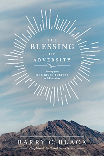 Beispielbild fr The Blessing of Adversity: Finding Your God-given Purpose in Life's Troubles zum Verkauf von Wonder Book