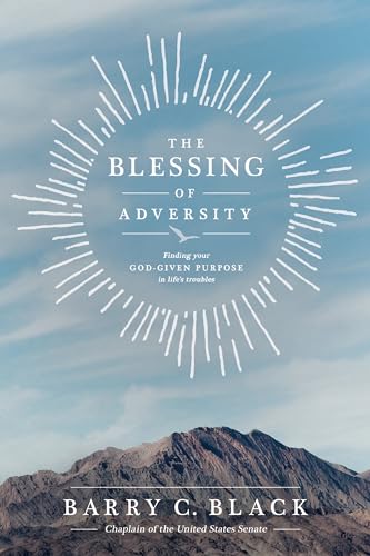 Stock image for The Blessing of Adversity: Finding Your God-given Purpose in Life's Troubles for sale by Gulf Coast Books