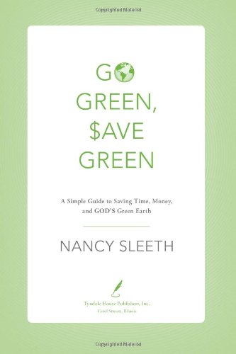 Beispielbild fr Go Green, Save Green : A Simple Guide to Saving Time, Money, and God's Green Earth zum Verkauf von Better World Books