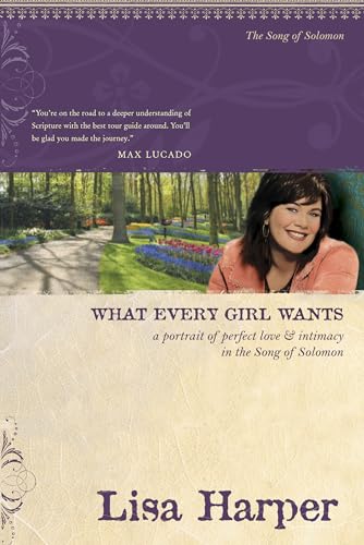 9781414330037: What Every Girl Wants: A Portrait of Perfect Love and Intimacy in the Song of Solomon (On the Road with Lisa Harper)