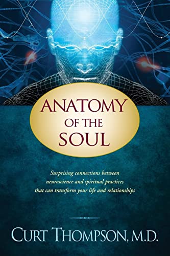 9781414334158: Anatomy of the Soul: Surprising Connections between Neuroscience and Spiritual Practices That Can Transform Your Life and Relationships
