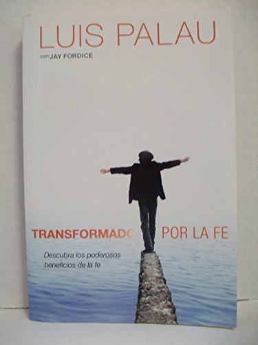 Transformado por la fe: Descubra los poderosos beneficios de la fe (Spanish Edition) (9781414336237) by Palau, Luis