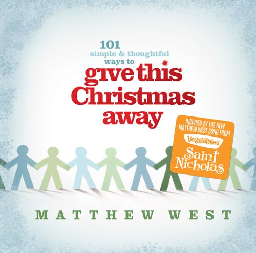 Give This Christmas Away (101 simple & thoughtful ways to . . .) (9781414336442) by West, Matthew