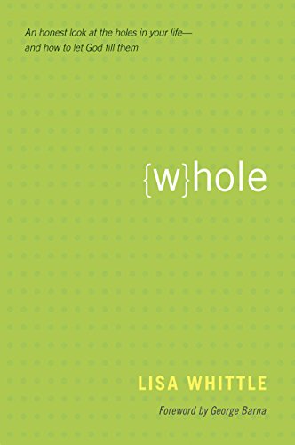 Beispielbild fr Whole : An Honest Look at the Holes in Your Life - And How to Let God Fill Them zum Verkauf von Better World Books