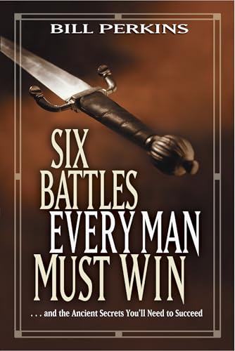 Stock image for Six Battles Every Man Must Win: . . . and the Ancient Secrets You'll Need to Succeed for sale by Wonder Book