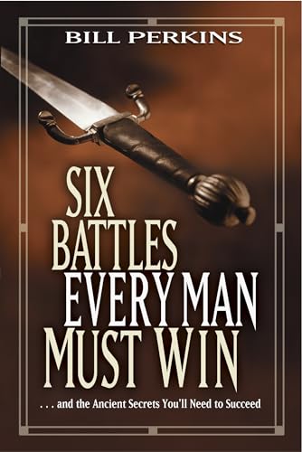 9781414338989: Six Battles Every Man Must Win: . . . and the Ancient Secrets You'll Need to Succeed