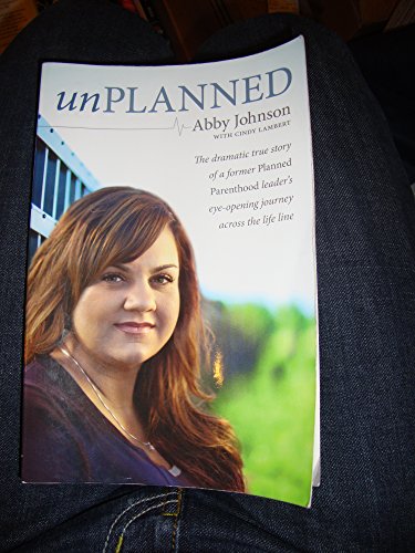 Stock image for Unplanned: The Dramatic True Story of a Former Planned Parenthood Leader's Eye-Opening Journey Across the Life Line for sale by ThriftBooks-Atlanta