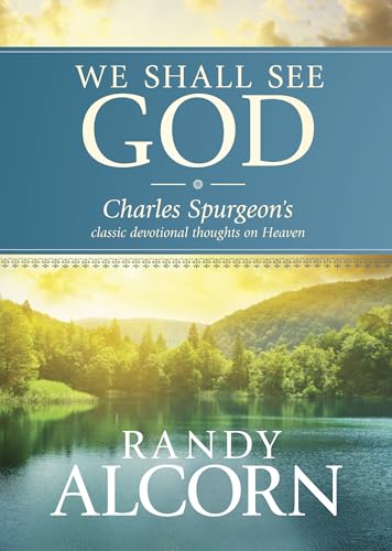 Imagen de archivo de We Shall See God: Charles Spurgeons Classic Devotional Thoughts on Heaven (50 Daily Reflections on Eternity from the Prince of Preachers with Additional Insights from Randy Alcorn) a la venta por Goodwill of Colorado