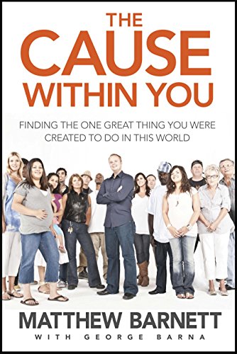 Beispielbild fr The Cause within You: Finding the One Great Thing You Were Created to Do in This World zum Verkauf von Gulf Coast Books