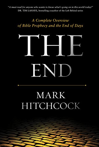 The End: A Complete Overview of Bible Prophecy and the End of Days (9781414353739) by Hitchcock, Mark