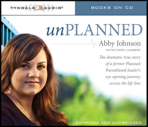 9781414354583: Unplanned: The Dramatic True Story of a Former Planned Parenthood Leader's Eye-Opening Journey across the Life Line