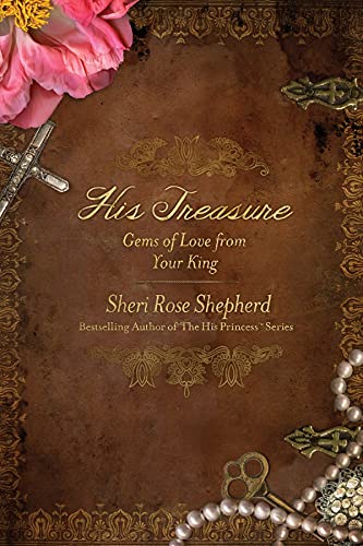 His Treasure: Gems of Love from Your King (9781414366937) by Shepherd, Sheri Rose