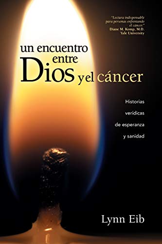 Imagen de archivo de Un encuentro entre Dios y el cáncer: Historias verídicas de esperanza y sanidad (Spanish Edition) a la venta por BooksRun