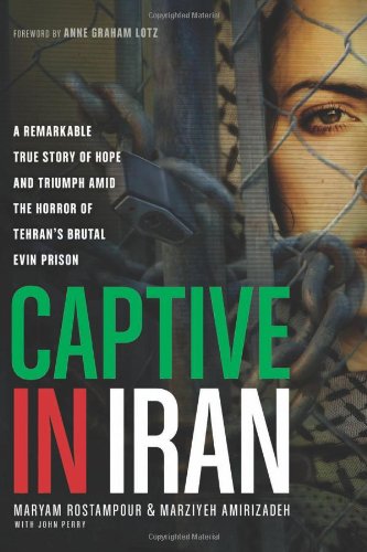 9781414371207: Captive in Iran: A Remarkable True Story of Hope and Triumph Amid the Horror of Tehran's Brutal Evin Prison