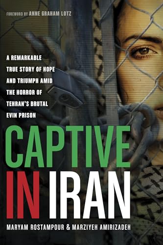 Stock image for Captive in Iran: A Remarkable True Story of Hope and Triumph amid the Horror of Tehran's Brutal Evin Prison for sale by Wonder Book