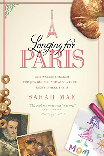 Beispielbild fr Longing for Paris: One Womans Search for Joy, Beauty, and AdventureRight Where She Is zum Verkauf von Goodwill of Colorado