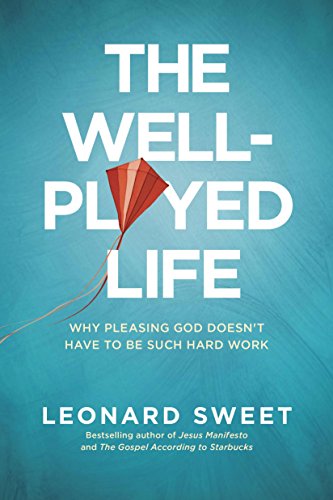 Imagen de archivo de The Well-Played Life: Why Pleasing God Doesnt Have to Be Such Hard Work a la venta por Red's Corner LLC