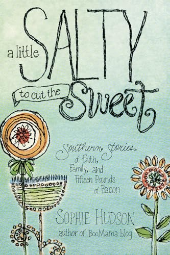 Imagen de archivo de A Little Salty to Cut the Sweet: Southern Stories of Faith, Family, and Fifteen Pounds of Bacon a la venta por SecondSale