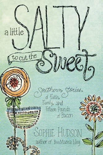 9781414375663: A Little Salty to Cut the Sweet: Southern Stories of Faith, Family, and Fifteen Pounds of Bacon