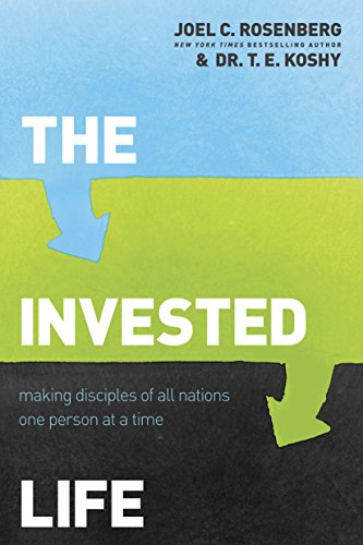 The Invested Life: Making Disciples of All Nations One Person at a Time (9781414376370) by Rosenberg, Joel C.; Koshy, T. E.