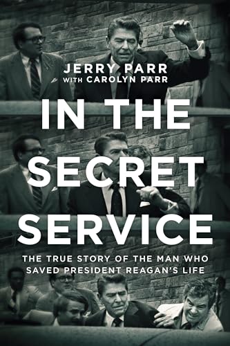 

In the Secret Service: The True Story of the Man Who Saved President Reagans Life