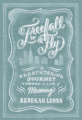 9781414379364: Freefall to Fly: A Breathtaking Journey Toward a Life of Meaning