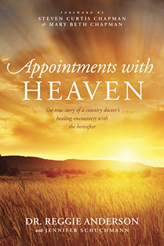 Stock image for Appointments with Heaven: The True Story of a Country Doctor's Healing Encounters with the Hereafter for sale by arcfoundationthriftstore