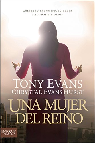 Una mujer del reino: Acepte su propÃ³sito, su poder y sus posibilidades (Spanish Edition) (9781414380711) by Evans, Tony; Hurst, Chrystal Evans