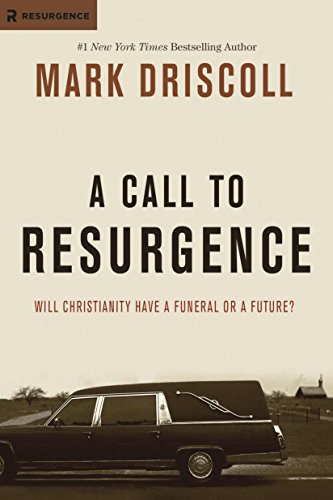 Imagen de archivo de A Call to Resurgence: Will Christianity Have a Funeral or a Future? a la venta por Your Online Bookstore