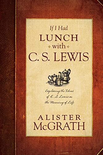 Beispielbild fr If I Had Lunch with C. S. Lewis: Exploring the Ideas of C. S. Lewis on the Meaning of Life zum Verkauf von BooksRun