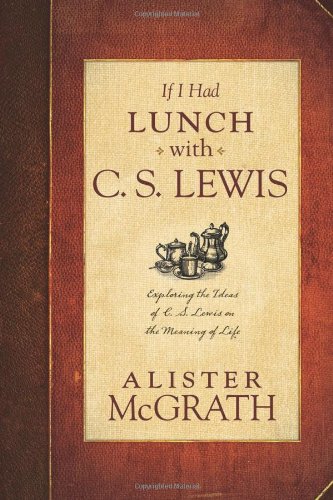 Stock image for If I Had Lunch with C. S. Lewis: Exploring the Ideas of C. S. Lewis on the Meaning of Life for sale by BooksRun