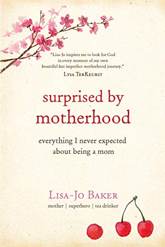 Beispielbild fr Surprised by Motherhood: Everything I Never Expected About Being a Mom - Lisa-jo's Story of Becoming & Being a Mom, and in the Process, & Discovering zum Verkauf von Wonder Book