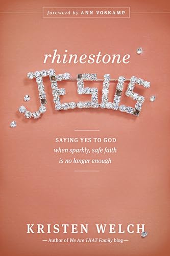 9781414389424: Rhinestone Jesus: Saying Yes to God When Sparkly, Safe Faith Is No Longer Enough