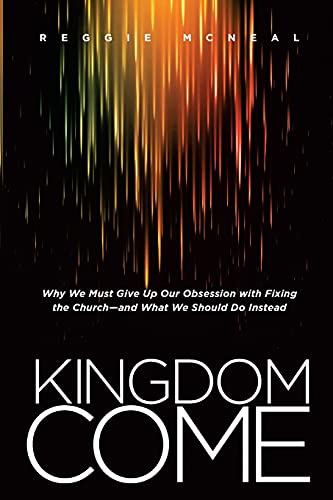 Imagen de archivo de Kingdom Come: Why We Must Give Up Our Obsession with Fixing the Church--and What We Should Do Instead a la venta por SecondSale