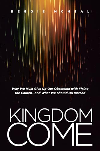 Stock image for Kingdom Come: Why We Must Give Up Our Obsession with Fixing the Church--and What We Should Do Instead for sale by SecondSale