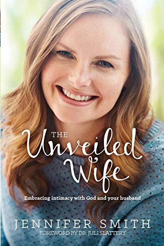 Stock image for The Unveiled Wife: Embracing Intimacy with God and Your Husband for sale by SecondSale