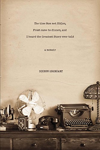 Imagen de archivo de The Time Mom Met Hitler, Frost Came to Dinner, and I Heard the Greatest Story Ever Told : A Memoir a la venta por Better World Books