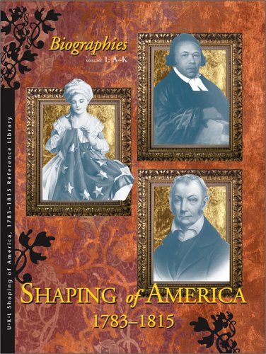 Shaping of America 1783-1815 Reference Library: Biographies, 2 Volume set (Development of Nation Reference Library) (9781414401836) by Hanes, Sharon M.; Hanes, Richard Clay; Rudd, Kelly; Baker, Lawrence W.