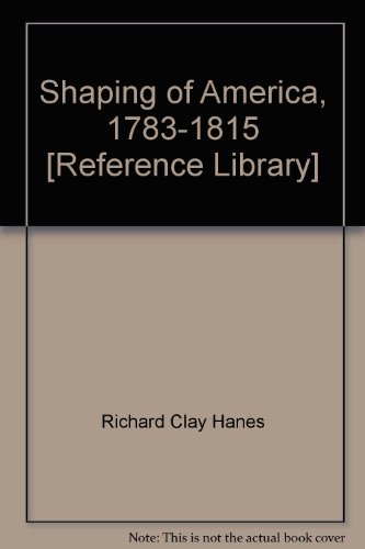 Beispielbild fr Shaping of America, 1783-1815 [Reference Library] zum Verkauf von The Maryland Book Bank