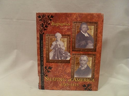 Stock image for Shaping of America, 1783-1815 [Reference Library]: Biographies Volum 2 L-Z for sale by Irish Booksellers