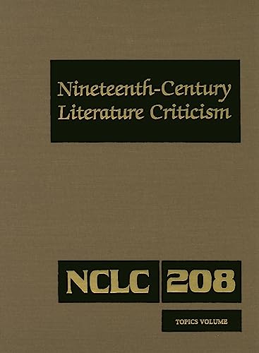 Stock image for Nineteenth-Century Literature Criticism, Vol. 208: Excerpts from Criticism of the Works of Nineteenth-Century Novelists, Poets, Playwrights, Short-Story Writers, & Other Creative Writers for sale by Irish Booksellers