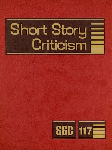 Stock image for Short Story Criticism: Excerpts from Criticism of the Works of Short Fiction Writers (Short Story Criticism, 117) for sale by Irish Booksellers