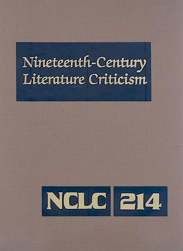 Stock image for Nineteenth-Century Literature Criticism: Excerpts from Criticism of the Works of Nineteenth-Century Novelists, Poets, Playwrights, Short-Story . Literature Criticism, 214) for sale by Irish Booksellers