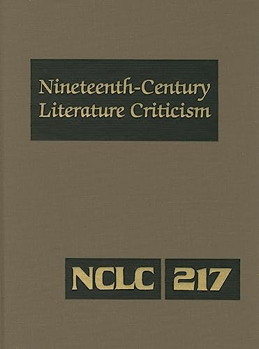 9781414438511: Nineteenth Century Literature Criticism: Criticism of the Works of Novelists Philosophers and Other Creative Writers Who Died Between 1800 and 1899 ... Writers, & Other Creative Writers: 217