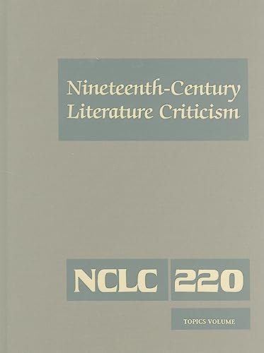 Stock image for Nineteenth-Century Literature Criticism: Excerpts from Criticism of the Works of Nineteenth-Century Novelists, Poets, Playwrights, Short-Story . Literature Criticism, 220) for sale by Irish Booksellers